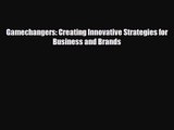 PDF Download Gamechangers: Creating Innovative Strategies for Business and Brands PDF Online