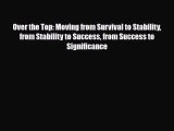 PDF Download Over the Top: Moving from Survival to Stability from Stability to Success from