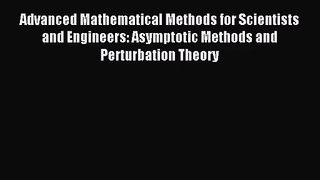 [PDF Download] Advanced Mathematical Methods for Scientists and Engineers: Asymptotic Methods