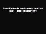 [PDF Download] How to Discover Best-Selling Nonfiction eBook Ideas - The Bulletproof Strategy