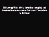 PDF Download Clickology: What Works in Online Shopping and How Your Business can use Consumer
