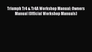 [PDF Download] Triumph Tr4 & Tr4A Workshop Manual: Owners Manual (Official Workshop Manuals)