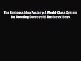 PDF Download The Business Idea Factory: A World-Class System for Creating Successful Business