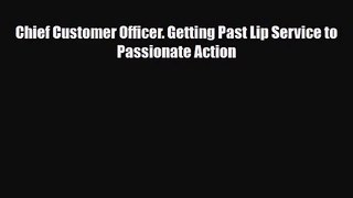 PDF Download Chief Customer Officer. Getting Past Lip Service to Passionate Action PDF Full