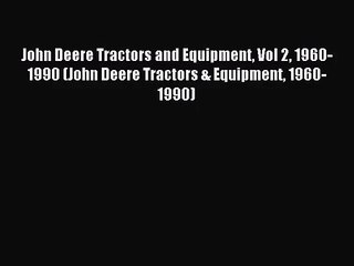 Télécharger la video: [PDF Download] John Deere Tractors and Equipment Vol 2 1960-1990 (John Deere Tractors & Equipment