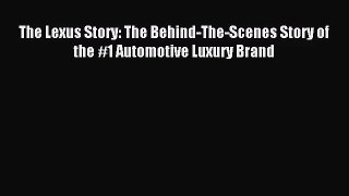 [PDF Download] The Lexus Story: The Behind-The-Scenes Story of the #1 Automotive Luxury Brand