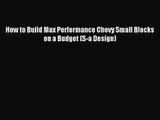 [PDF Download] How to Build Max Performance Chevy Small Blocks on a Budget (S-a Design) [Read]