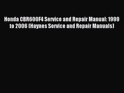 [PDF Download] Honda CBR600F4 Service and Repair Manual: 1999 to 2006 (Haynes Service and Repair