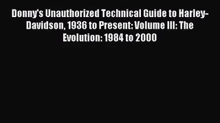 [PDF Download] Donny's Unauthorized Technical Guide to Harley-Davidson 1936 to Present: Volume