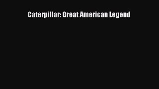 [PDF Download] Caterpillar: Great American Legend [Download] Full Ebook