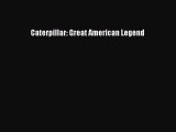 [PDF Download] Caterpillar: Great American Legend [Download] Full Ebook