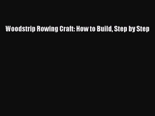 [PDF Download] Woodstrip Rowing Craft: How to Build Step by Step [PDF] Full Ebook