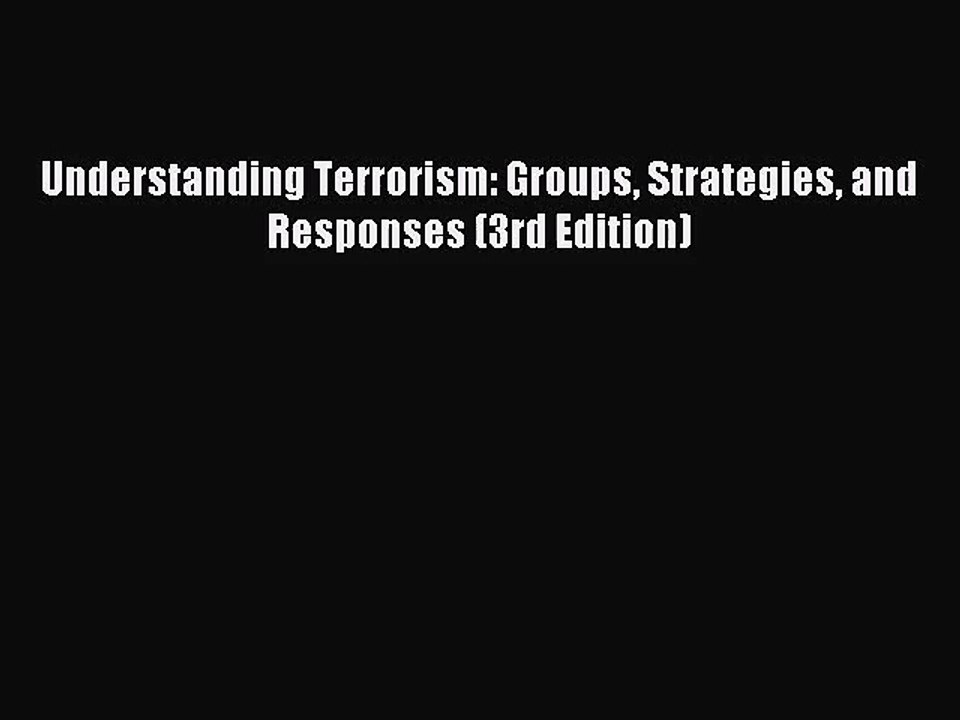 [PDF Download] Understanding Terrorism: Groups Strategies and Responses (3rd Edition) [Read]