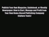 [PDF Download] Publish Your Own Magazine Guidebook or Weekly Newspaper: How to Start Manage