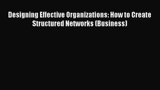 [PDF Download] Designing Effective Organizations: How to Create Structured Networks (Business)