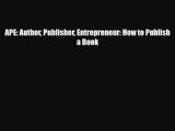 PDF Download APE: Author Publisher Entrepreneur: How to Publish a Book PDF Online