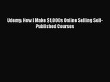 [PDF Download] Udemy: How I Make $1000s Online Selling Self-Published Courses [Download] Online