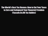 PDF Download The World's Best Tax Havens: How to Cut Your Taxes to Zero and Safeguard Your