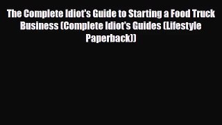 PDF Download The Complete Idiot's Guide to Starting a Food Truck Business (Complete Idiot's