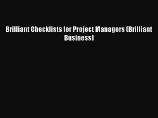 [PDF Download] Brilliant Checklists for Project Managers (Brilliant Business) [Download] Online
