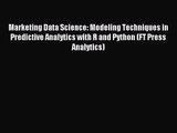 Marketing Data Science: Modeling Techniques in Predictive Analytics with R and Python (FT Press