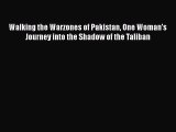 [PDF Download] Walking the Warzones of Pakistan One Woman's Journey into the Shadow of the