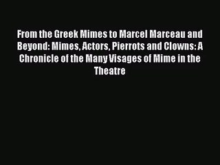 [PDF Download] From the Greek Mimes to Marcel Marceau and Beyond: Mimes Actors Pierrots and