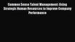 [PDF Download] Common Sense Talent Management: Using Strategic Human Resources to Improve Company