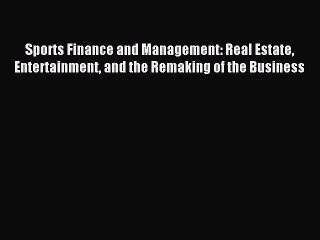 [PDF Download] Sports Finance and Management: Real Estate Entertainment and the Remaking of