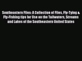 [PDF Download] Southeastern Flies: A Collection of Flies Fly-Tying & Fly-Fishing tips for Use