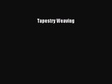 Read Tapestry Weaving Ebook Free