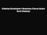[PDF Download] Climbing Washington's Mountains (Falcon Guides Rock Climbing) [Read] Online