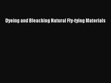 [PDF Download] Dyeing and Bleaching Natural Fly-tying Materials [Download] Full Ebook