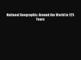 [PDF Download] National Geographic: Around the World in 125 Years [Read] Online