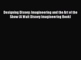 [PDF Download] Designing Disney: Imagineering and the Art of the Show (A Walt Disney Imagineering
