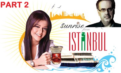 Sunrise From Istanbul [ Dr Shahid Masood ] Part 2