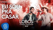 Conrado e Aleksandro   Eu sou pra casar (Ãlbum Lobos) [Ãudio Oficial]( Blog Enrico Picciotto )
