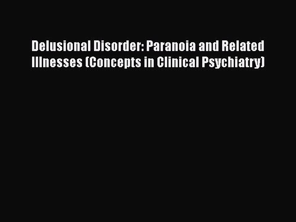 [PDF Download] Delusional Disorder: Paranoia and Related Illnesses (Concepts in Clinical Psychiatry)