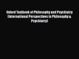 [PDF Download] Oxford Textbook of Philosophy and Psychiatry (International Perspectives in