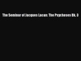 [PDF Download] The Seminar of Jacques Lacan: The Psychoses Bk. 3 [PDF] Online