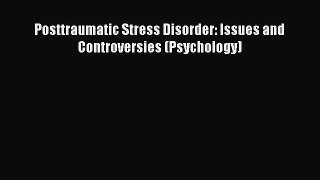 [PDF Download] Posttraumatic Stress Disorder: Issues and Controversies (Psychology) [PDF] Full