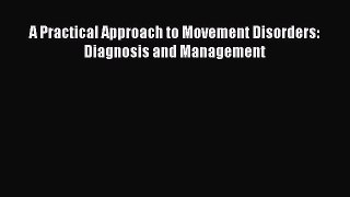 [PDF Download] A Practical Approach to Movement Disorders: Diagnosis and Management [Download]
