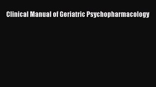 [PDF Download] Clinical Manual of Geriatric Psychopharmacology [Download] Full Ebook