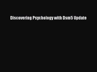 [PDF Download] Discovering Psychology with Dsm5 Update [PDF] Full Ebook