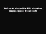 [PDF Download] The Rancher's Secret Wife (Mills & Boon Love Inspired) (Cooper Creek Book 4)