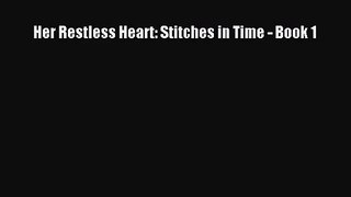 [PDF Download] Her Restless Heart: Stitches in Time - Book 1 [PDF] Full Ebook