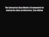 [PDF Download] The Enterprise Data Model: A framework for enterprise data architecture 2nd