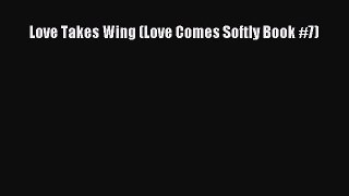 [PDF Download] Love Takes Wing (Love Comes Softly Book #7) [PDF] Online