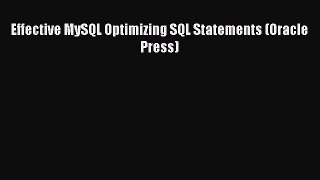 [PDF Download] Effective MySQL Optimizing SQL Statements (Oracle Press) [Download] Full Ebook