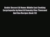 PDF Download Arabic Dessert At Home: Middle East Cooking Encyclopedia by Amal Al Ramahy (One